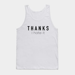 Thanks I Hate It Tank Top